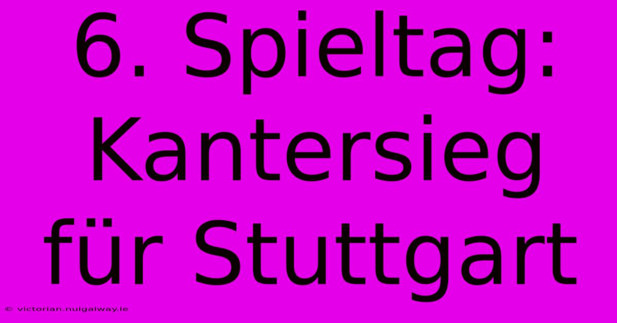 6. Spieltag: Kantersieg Für Stuttgart