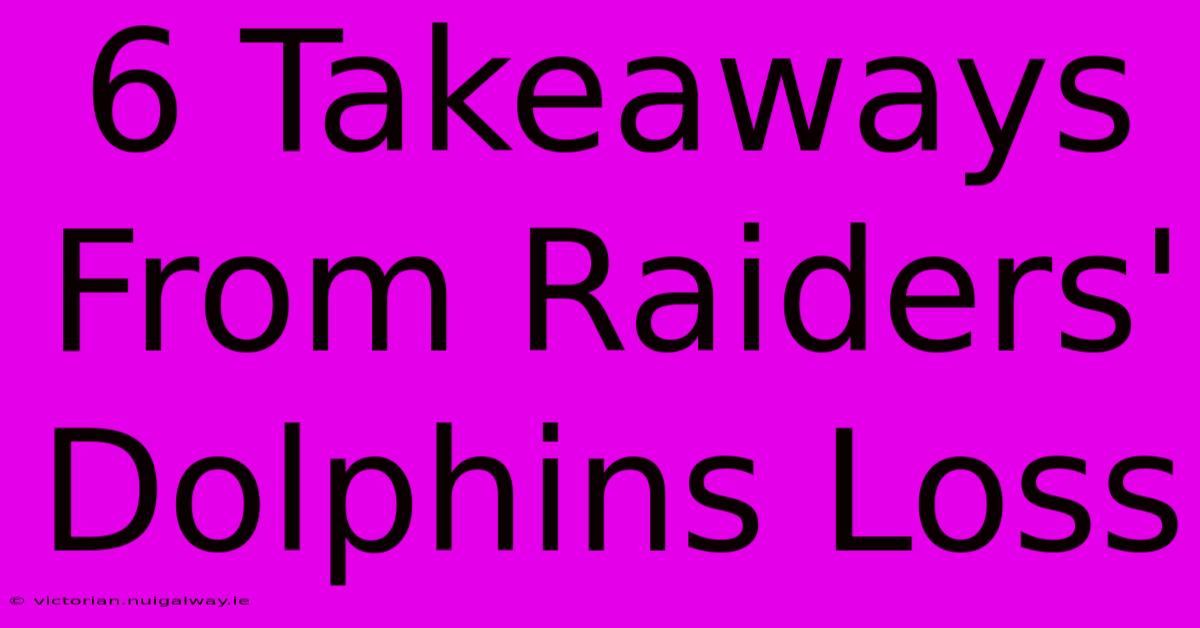 6 Takeaways From Raiders' Dolphins Loss