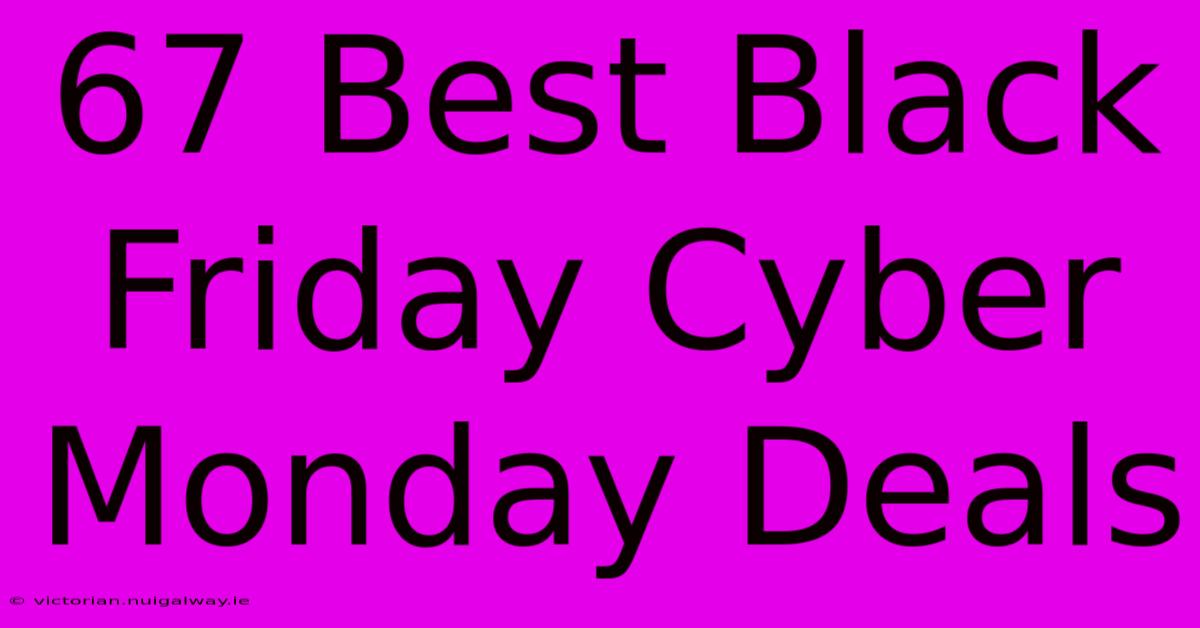 67 Best Black Friday Cyber Monday Deals