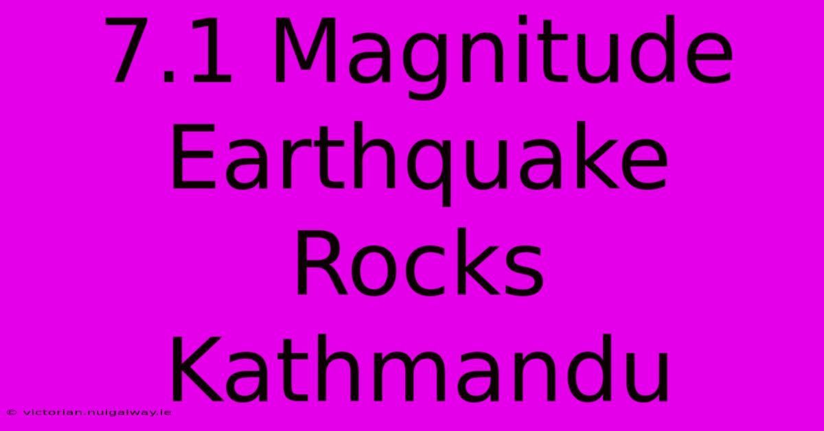 7.1 Magnitude Earthquake Rocks Kathmandu