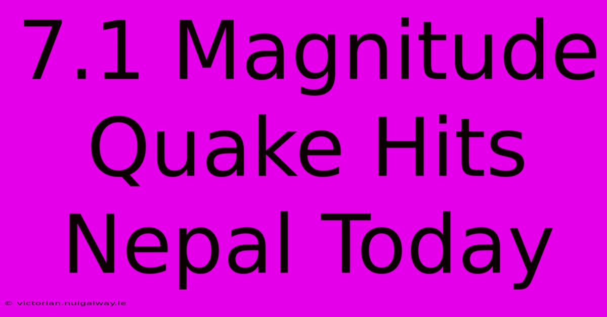 7.1 Magnitude Quake Hits Nepal Today