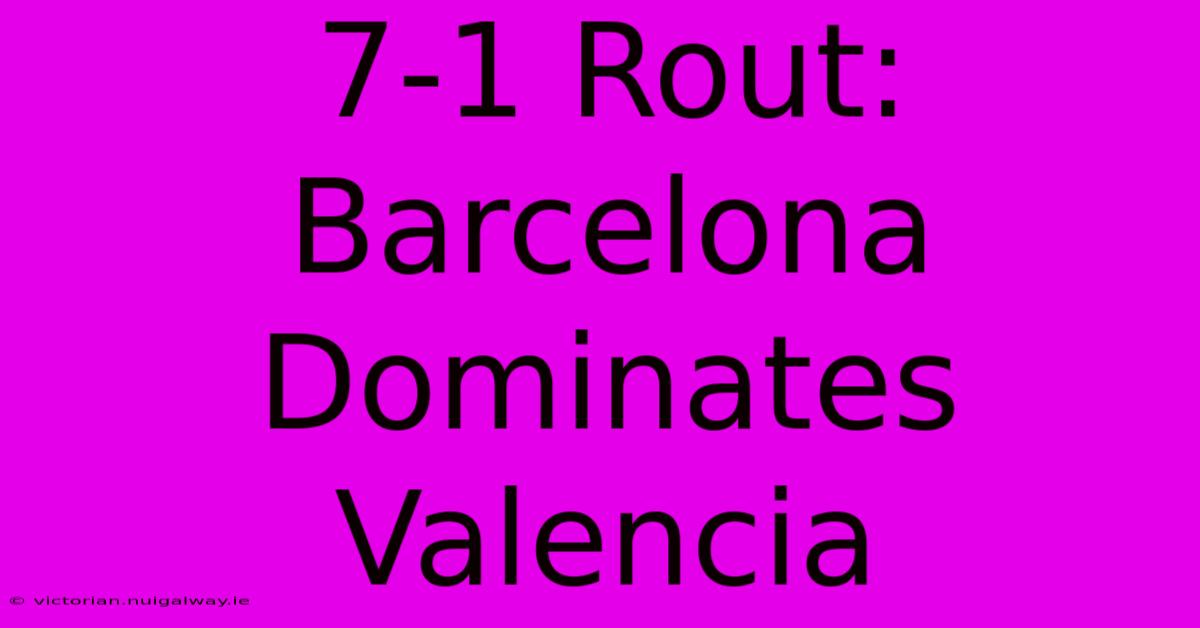 7-1 Rout: Barcelona Dominates Valencia