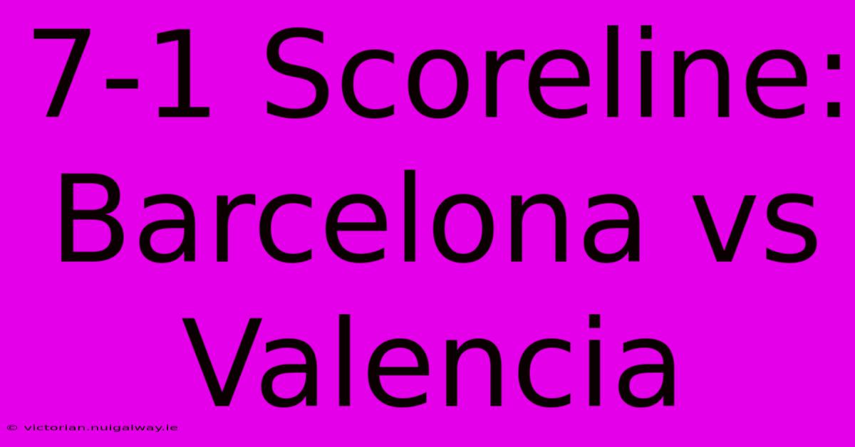 7-1 Scoreline: Barcelona Vs Valencia