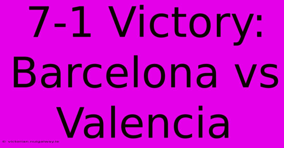 7-1 Victory: Barcelona Vs Valencia