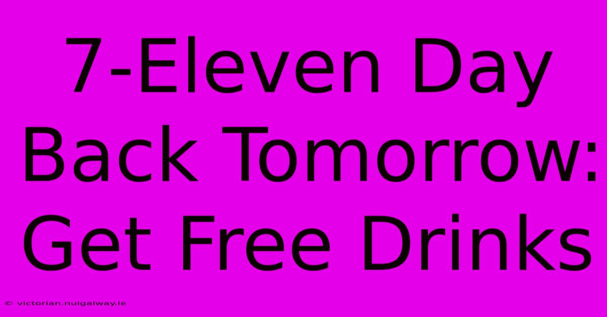 7-Eleven Day Back Tomorrow: Get Free Drinks