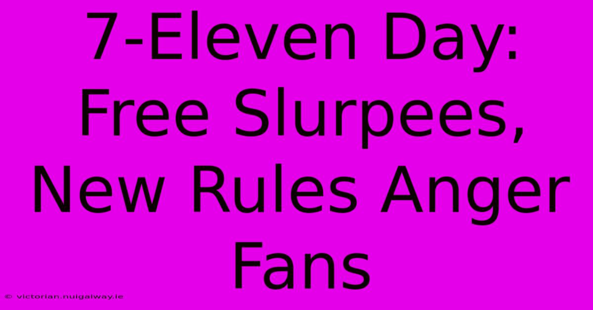 7-Eleven Day: Free Slurpees, New Rules Anger Fans