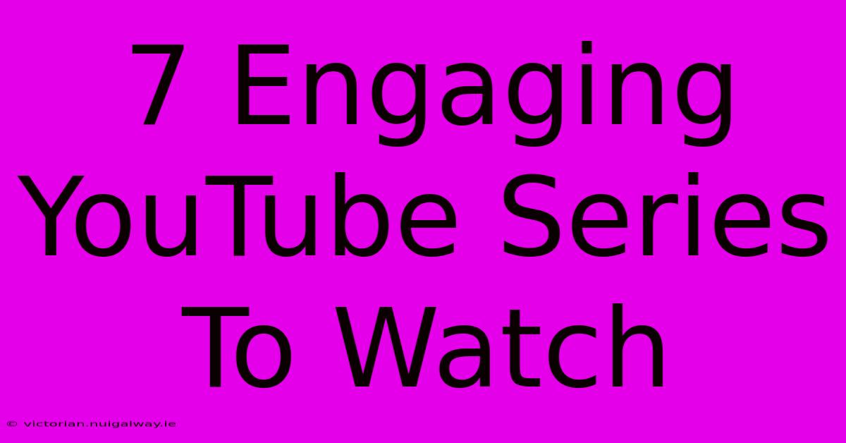 7 Engaging YouTube Series To Watch