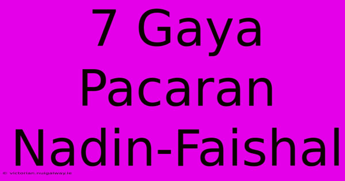 7 Gaya Pacaran Nadin-Faishal