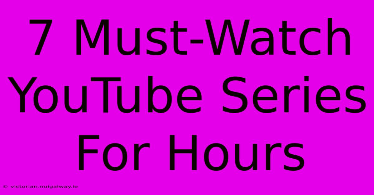 7 Must-Watch YouTube Series For Hours 