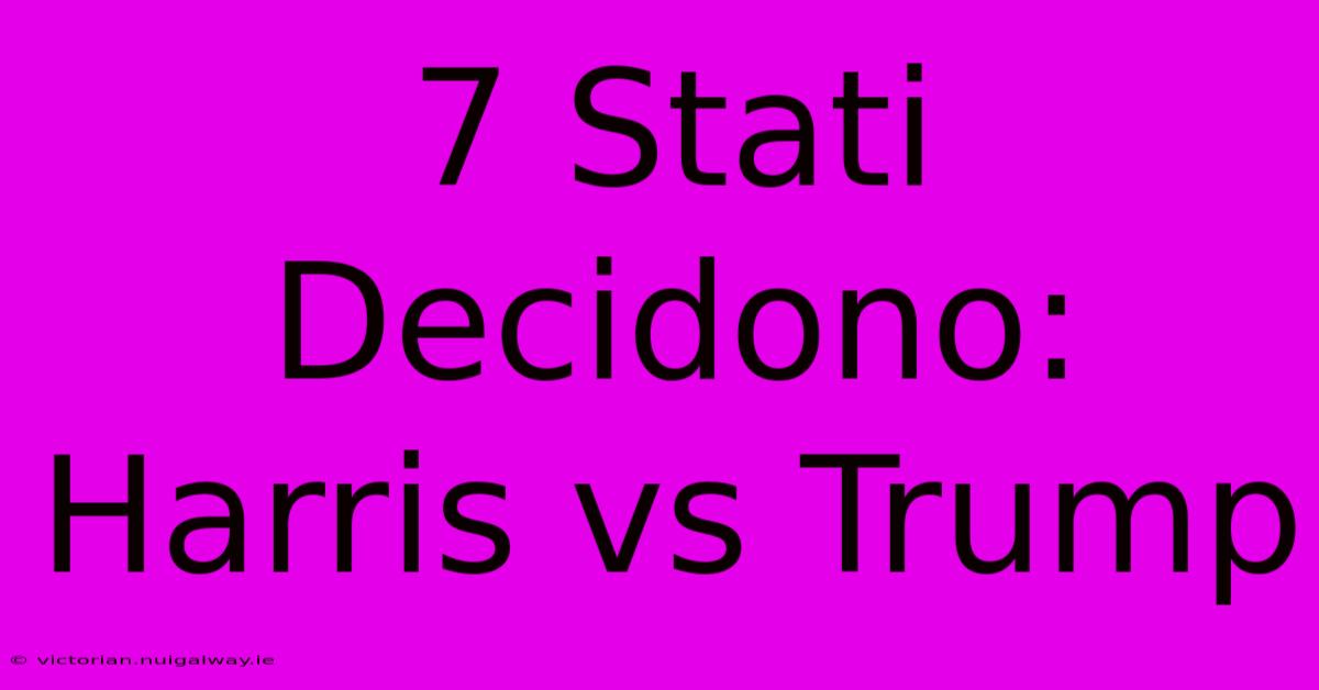 7 Stati Decidono: Harris Vs Trump