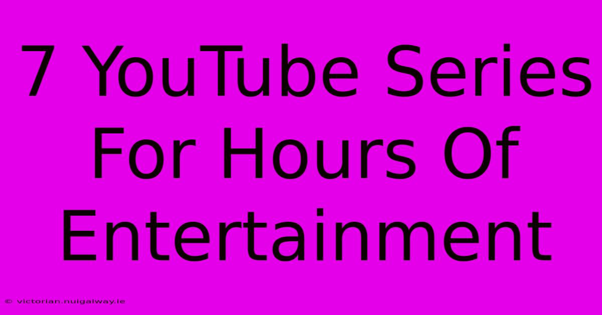 7 YouTube Series For Hours Of Entertainment