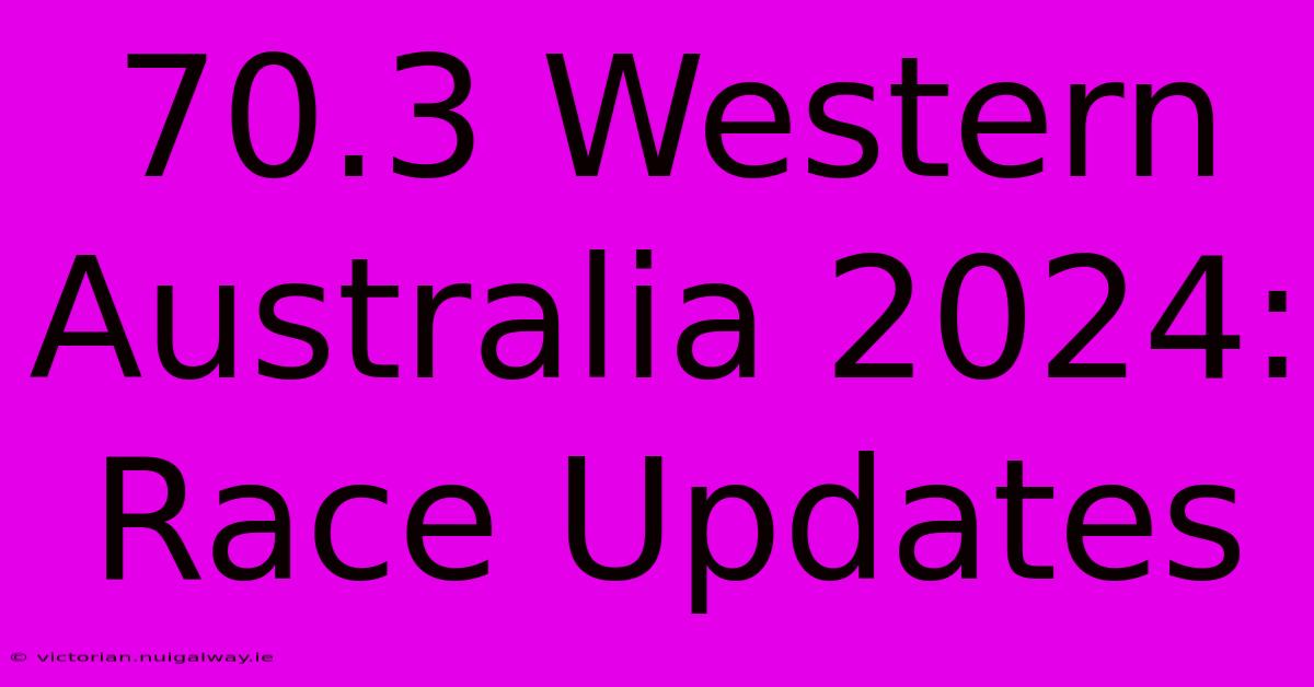 70.3 Western Australia 2024: Race Updates