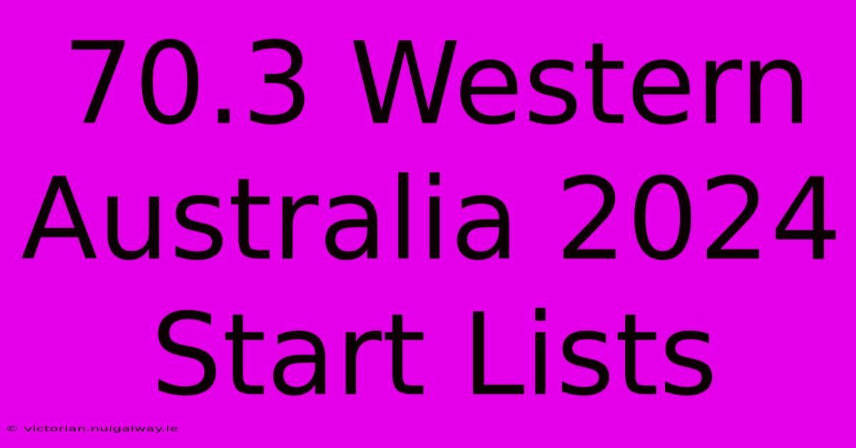 70.3 Western Australia 2024 Start Lists