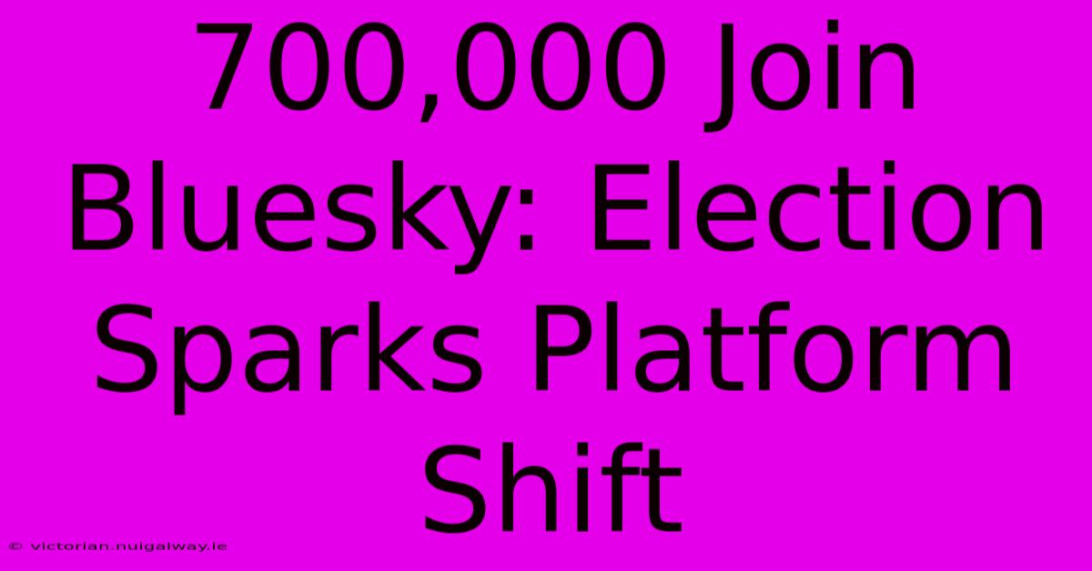 700,000 Join Bluesky: Election Sparks Platform Shift 