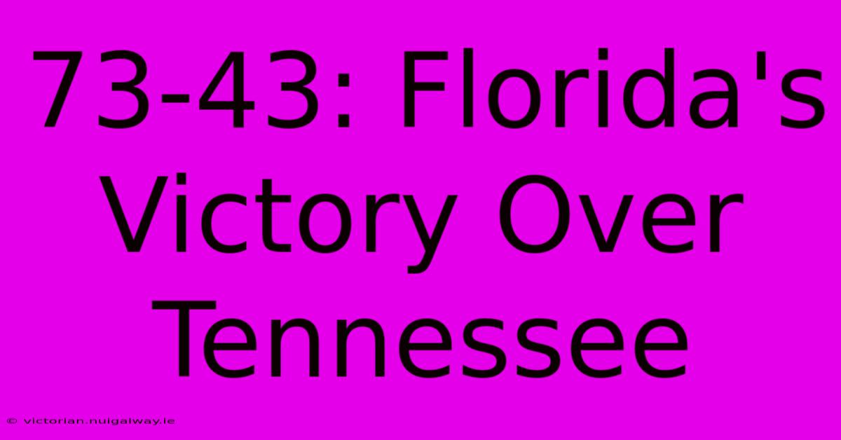 73-43: Florida's Victory Over Tennessee