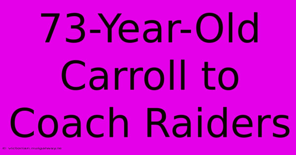 73-Year-Old Carroll To Coach Raiders