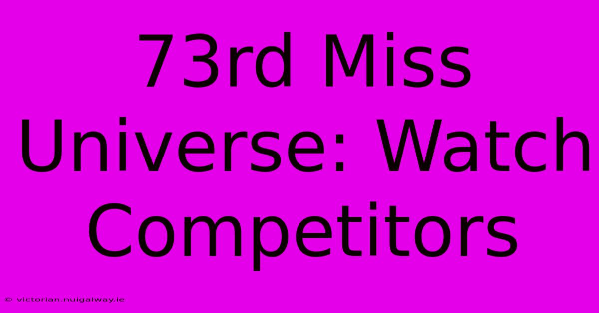 73rd Miss Universe: Watch Competitors