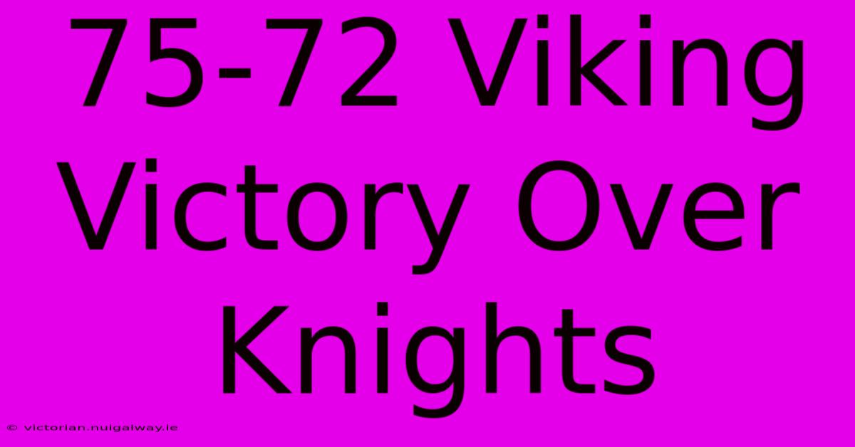 75-72 Viking Victory Over Knights