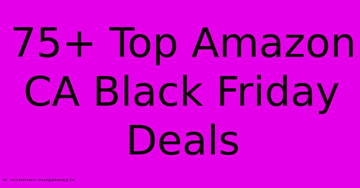 75+ Top Amazon CA Black Friday Deals