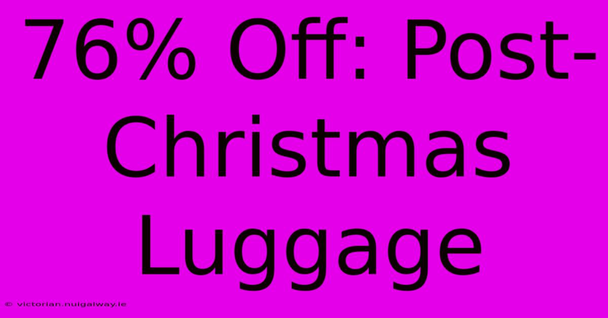 76% Off: Post-Christmas Luggage