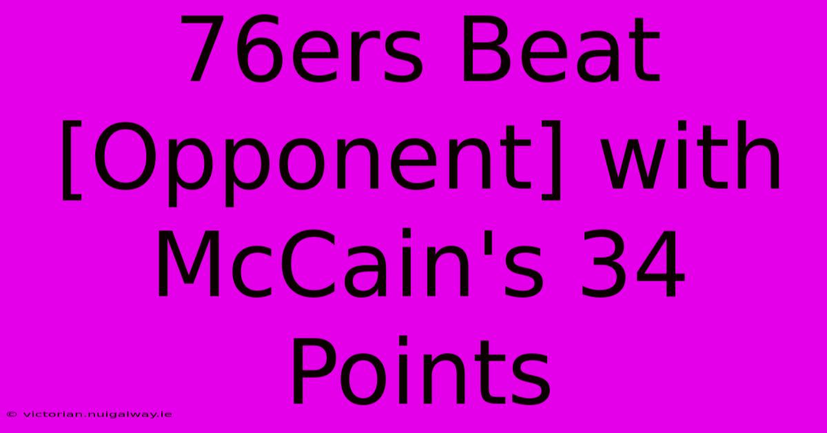 76ers Beat [Opponent] With McCain's 34 Points 