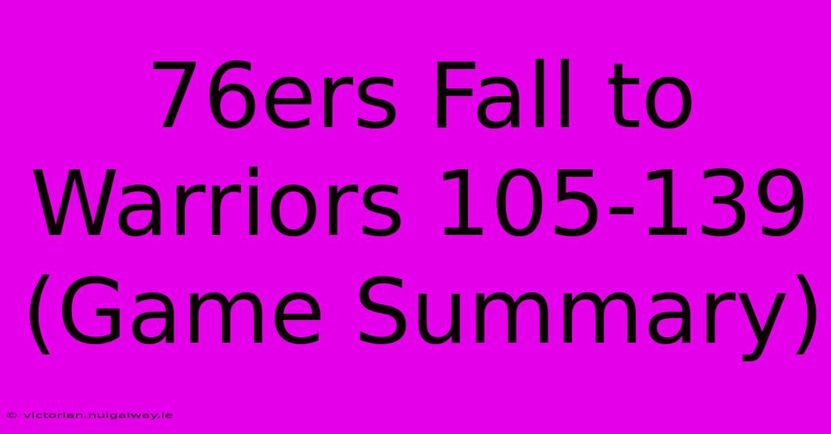 76ers Fall To Warriors 105-139 (Game Summary)