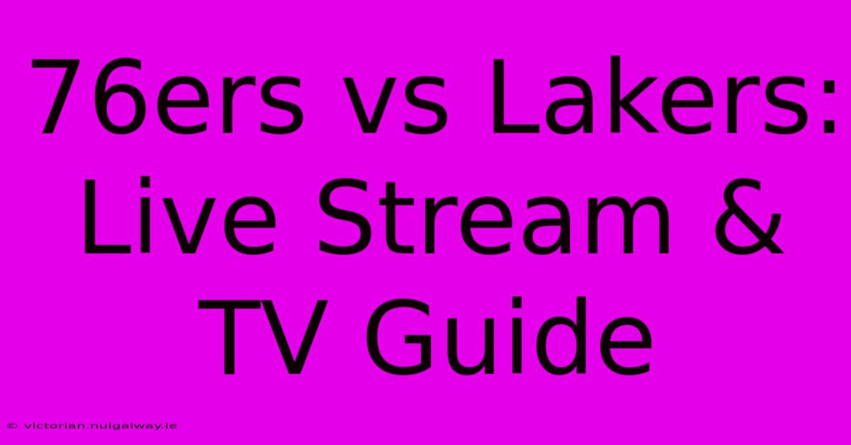 76ers Vs Lakers: Live Stream & TV Guide