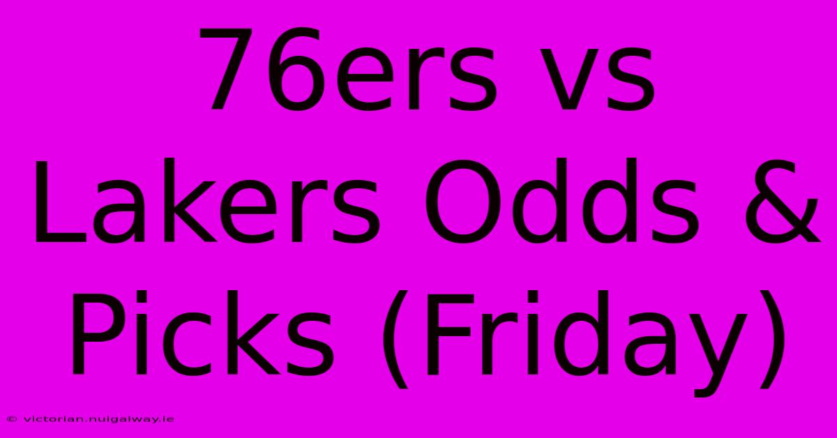 76ers Vs Lakers Odds & Picks (Friday)