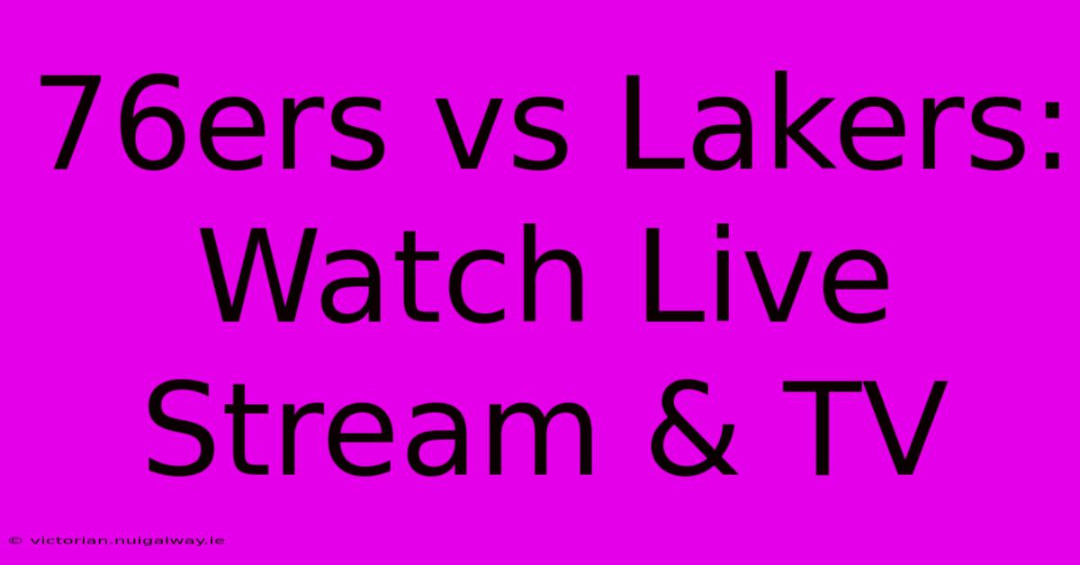 76ers Vs Lakers: Watch Live Stream & TV