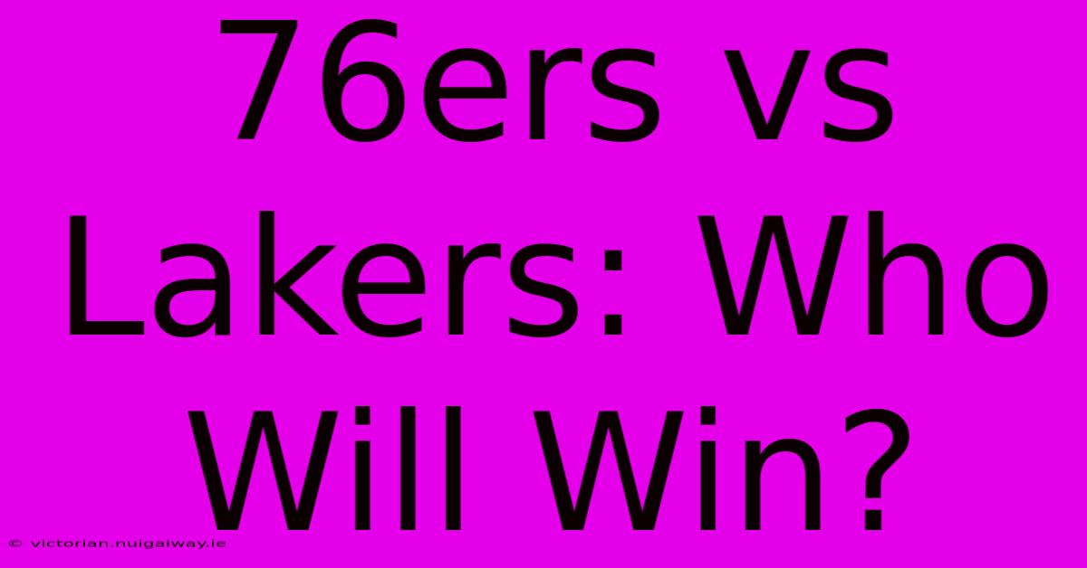 76ers Vs Lakers: Who Will Win?