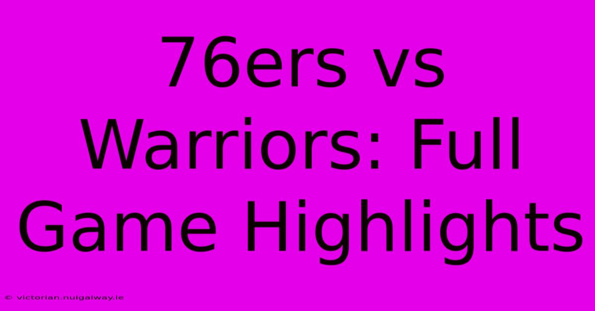 76ers Vs Warriors: Full Game Highlights