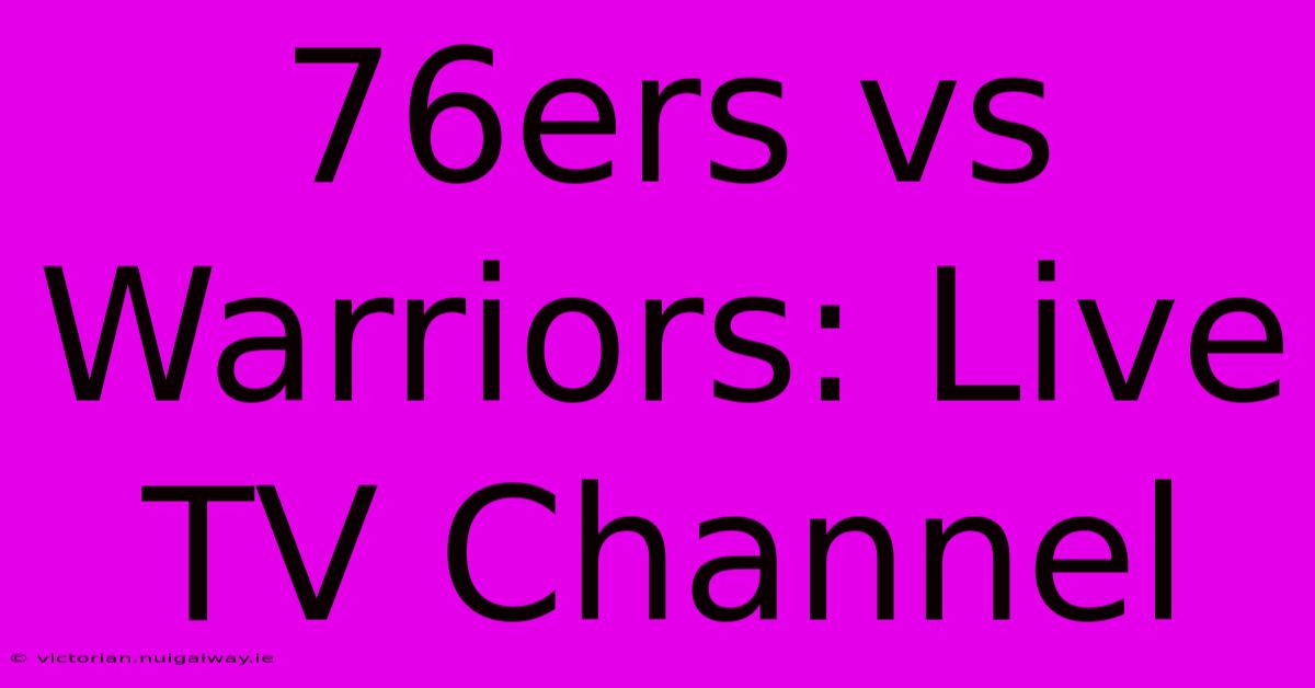 76ers Vs Warriors: Live TV Channel