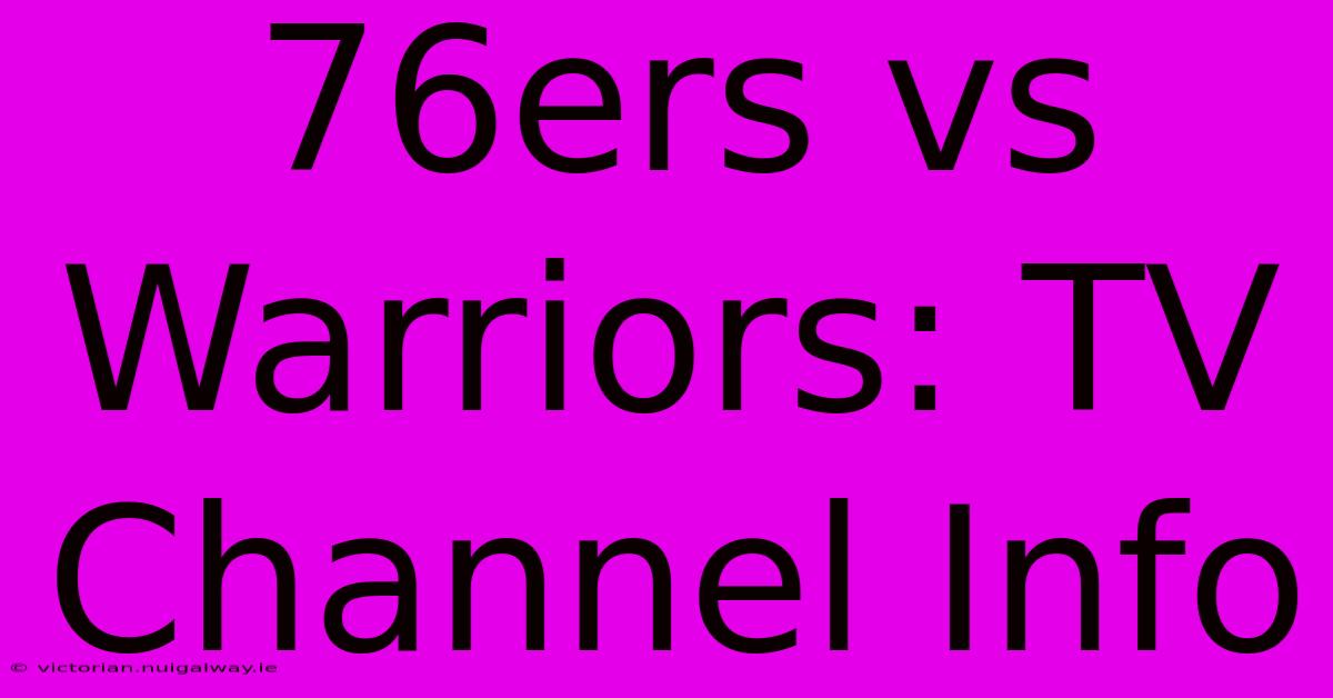 76ers Vs Warriors: TV Channel Info