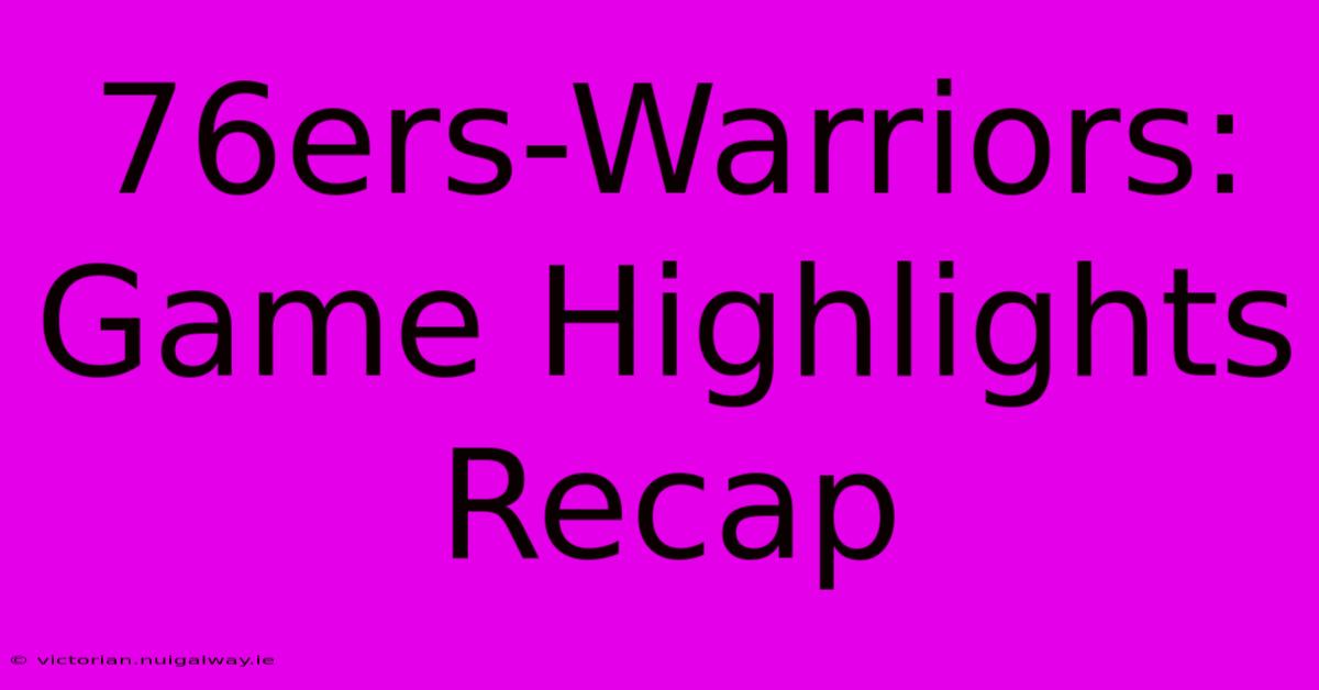 76ers-Warriors: Game Highlights Recap