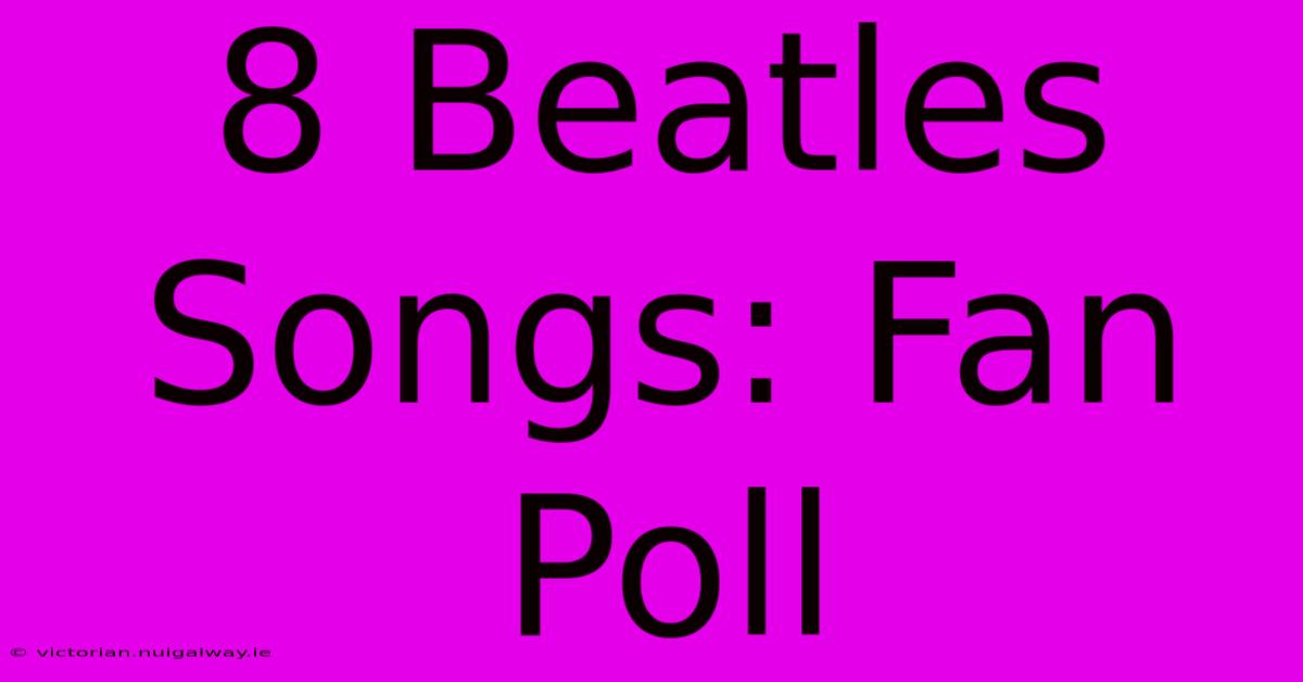 8 Beatles Songs: Fan Poll