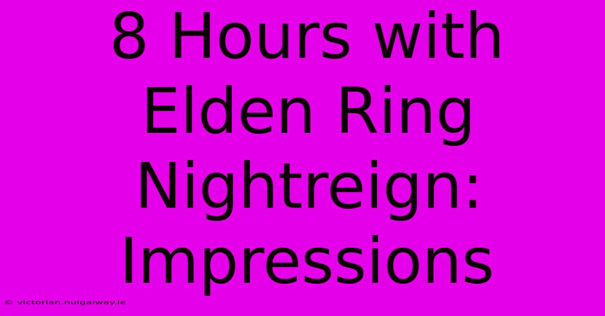 8 Hours With Elden Ring Nightreign: Impressions