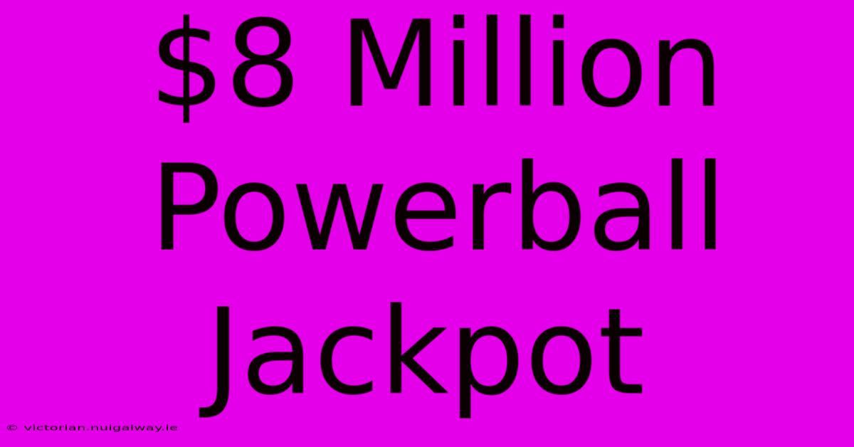 $8 Million Powerball Jackpot