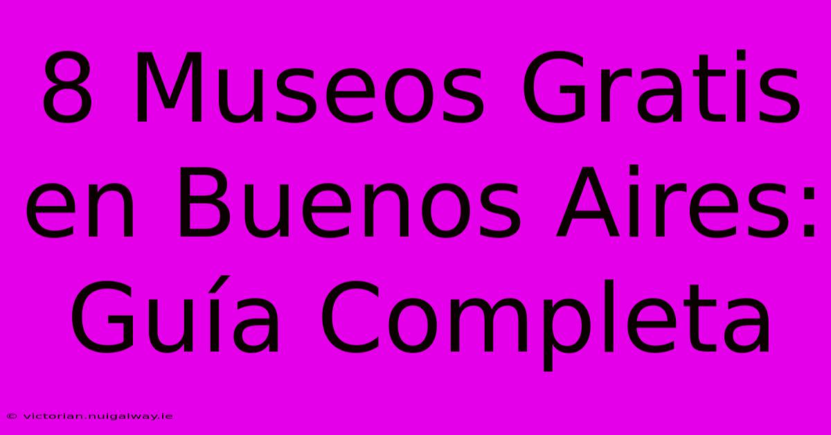 8 Museos Gratis En Buenos Aires: Guía Completa