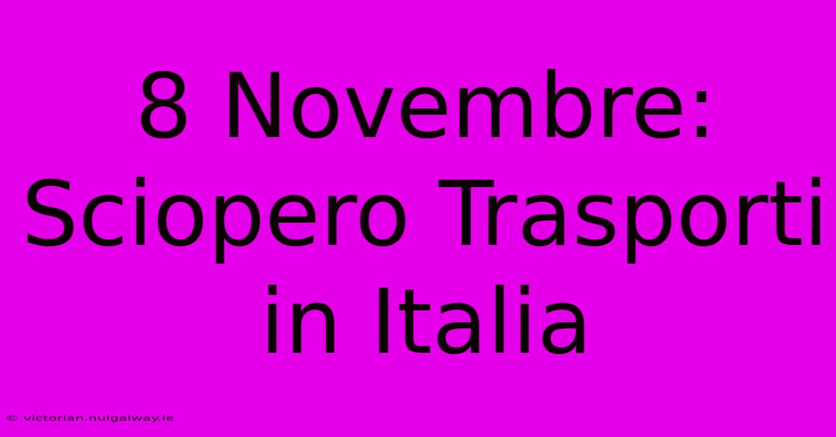 8 Novembre: Sciopero Trasporti In Italia