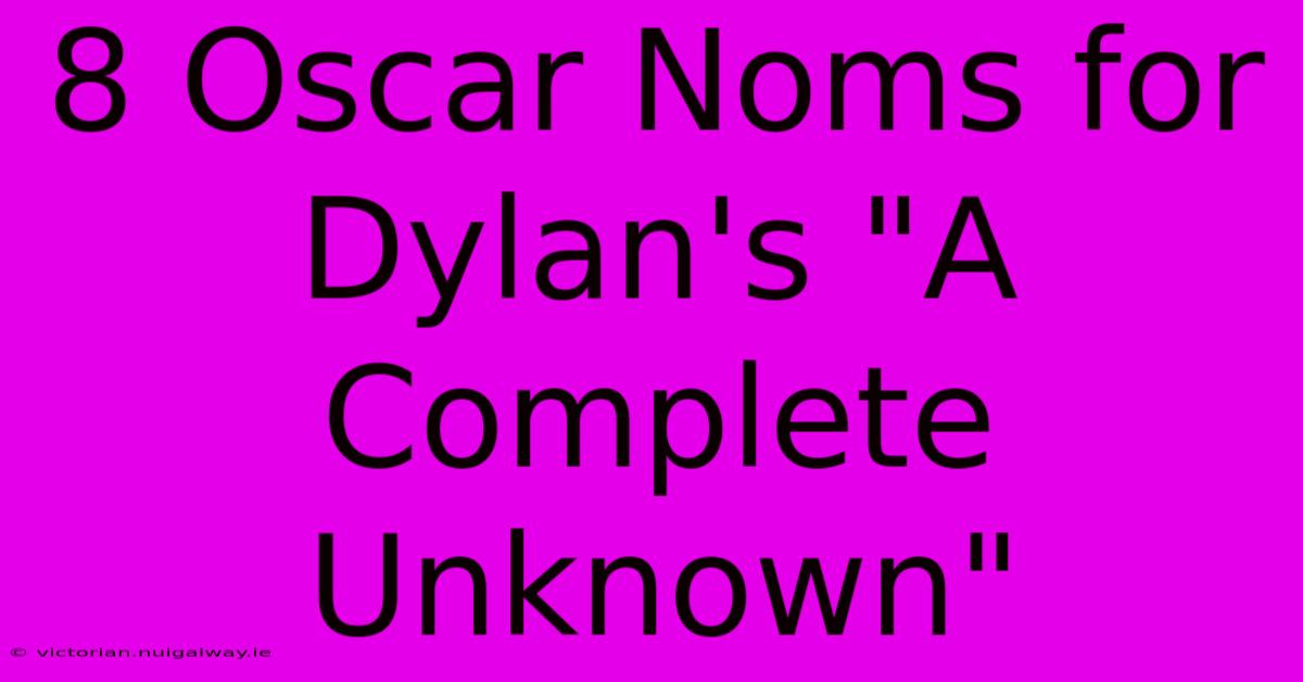 8 Oscar Noms For Dylan's 