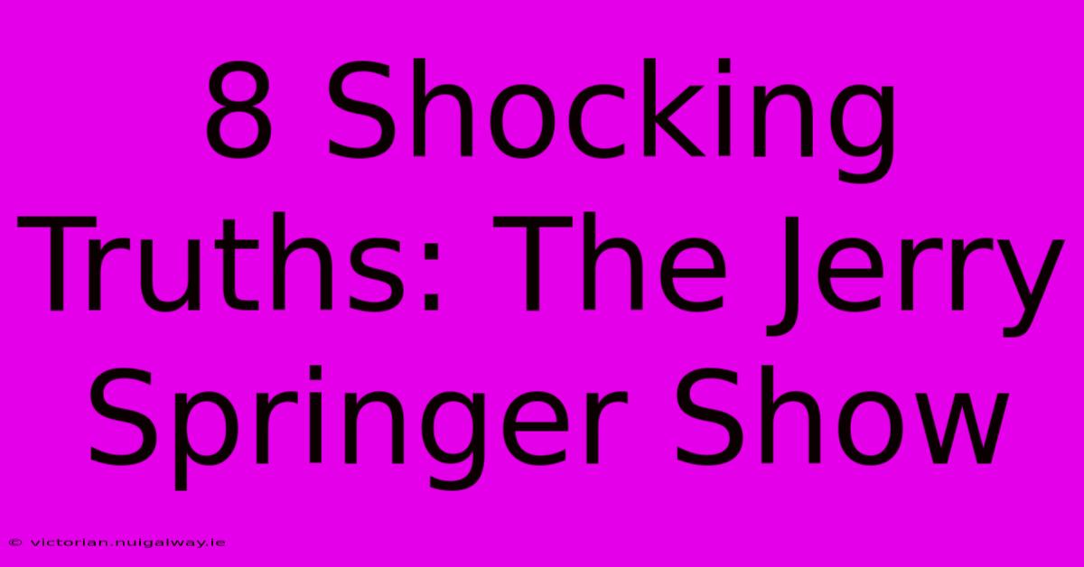 8 Shocking Truths: The Jerry Springer Show