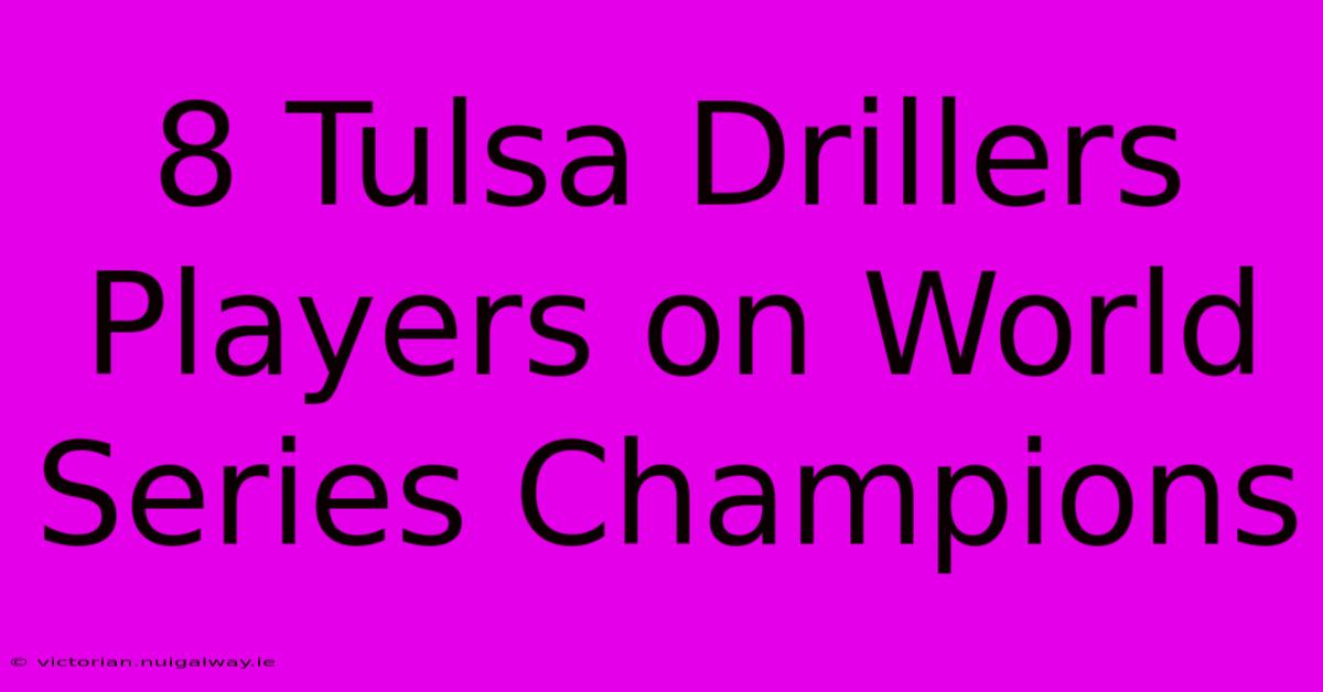 8 Tulsa Drillers Players On World Series Champions