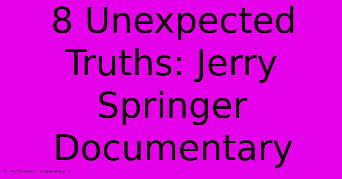 8 Unexpected Truths: Jerry Springer Documentary