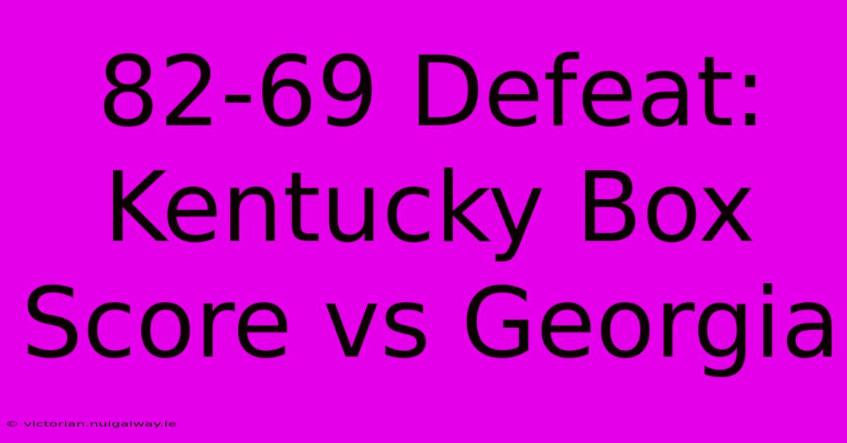 82-69 Defeat: Kentucky Box Score Vs Georgia