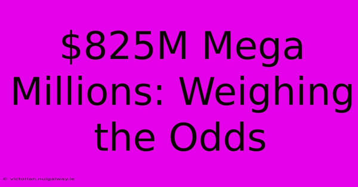 $825M Mega Millions: Weighing The Odds