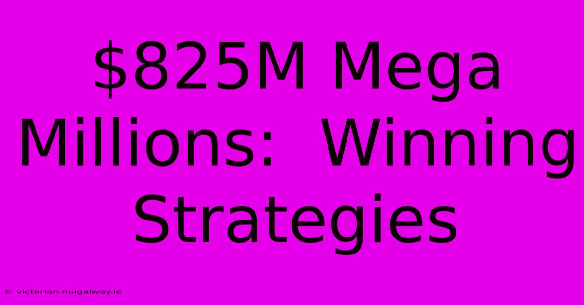 $825M Mega Millions:  Winning Strategies