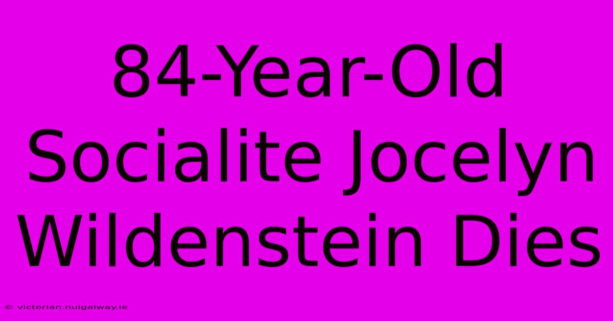 84-Year-Old Socialite Jocelyn Wildenstein Dies