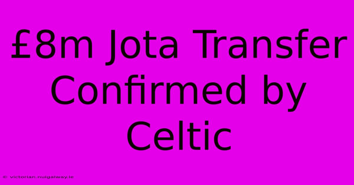 £8m Jota Transfer Confirmed By Celtic