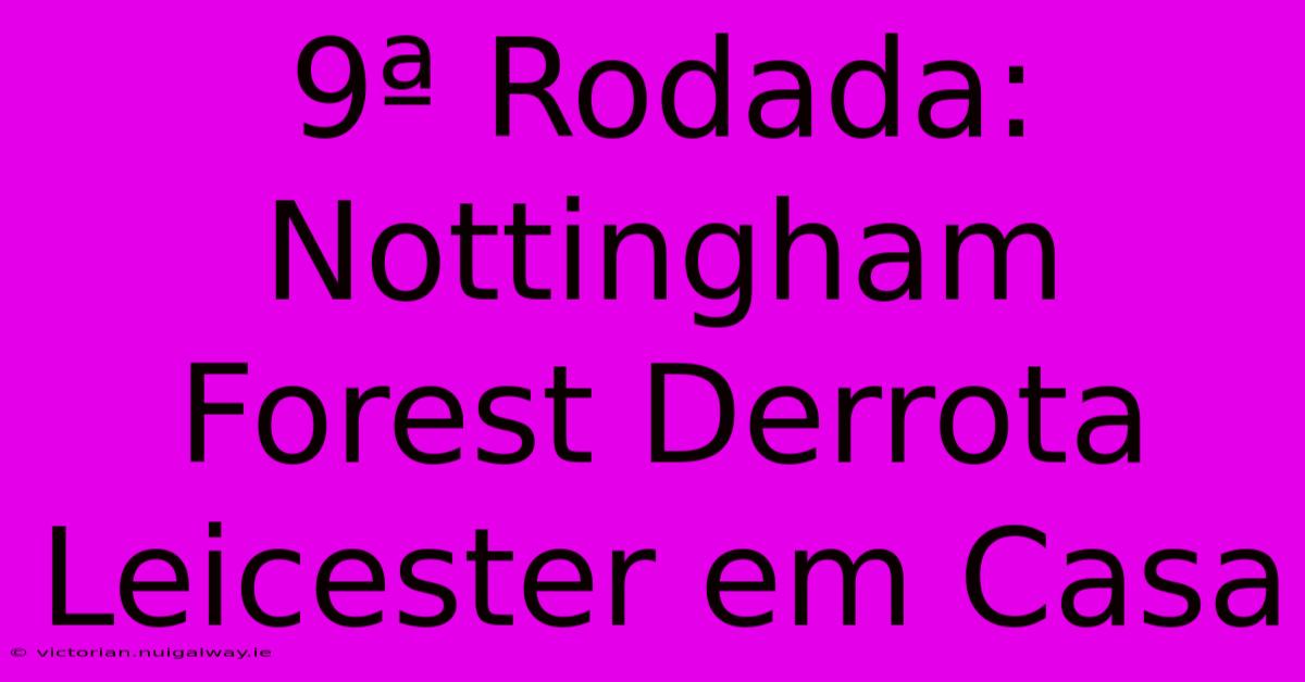 9ª Rodada: Nottingham Forest Derrota Leicester Em Casa 