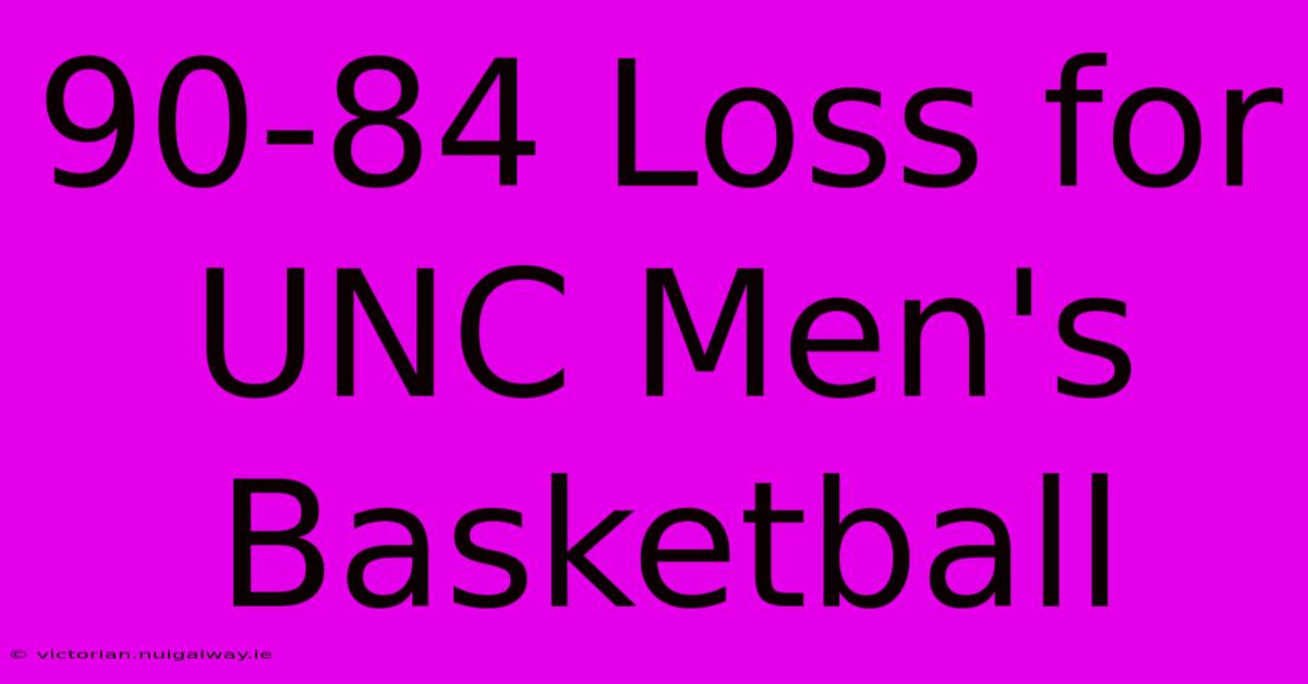 90-84 Loss For UNC Men's Basketball